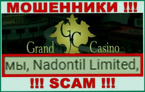 Опасайтесь internet шулеров Grand-Casino Com - наличие сведений о юридическом лице Nadontil Limited не сделает их надежными