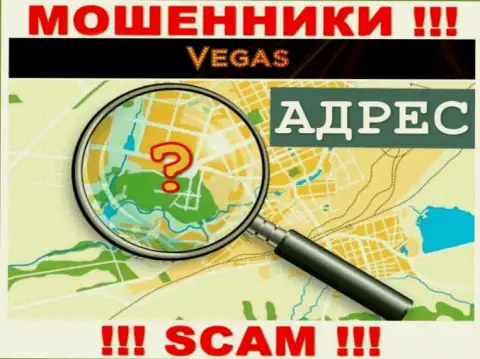 Будьте бдительны, Vegas Casino мошенники - не хотят распространять инфу о официальном адресе регистрации конторы