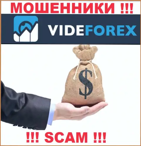 VideForex не дадут вам вернуть обратно средства, а а еще дополнительно налоговый сбор будут требовать